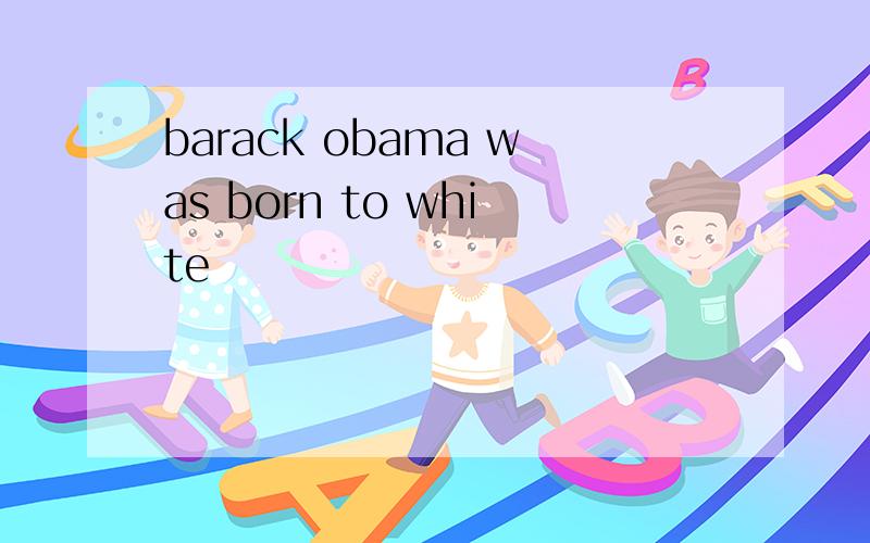 barack obama was born to white