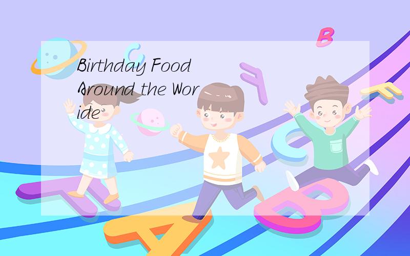 Birthday Food Around the Woride