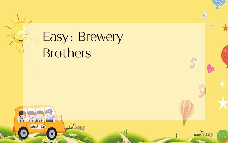 Easy: Brewery Brothers