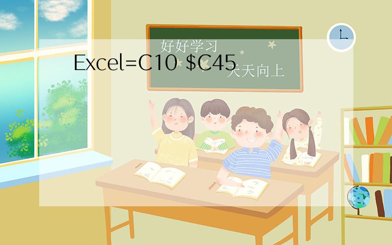 Excel=C10 $C45