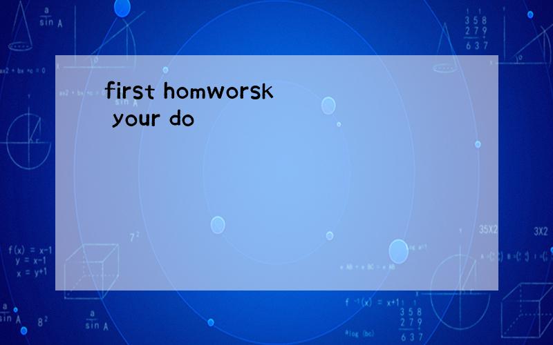 first homworsk your do