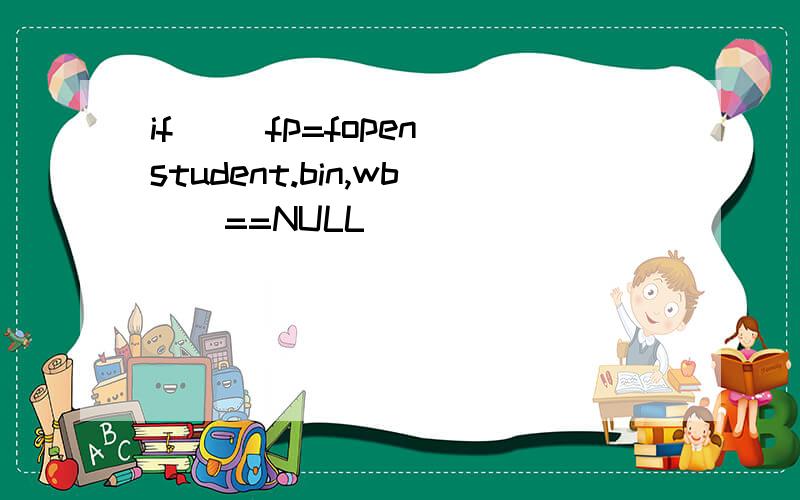 if ((fp=fopen(student.bin,wb))==NULL)