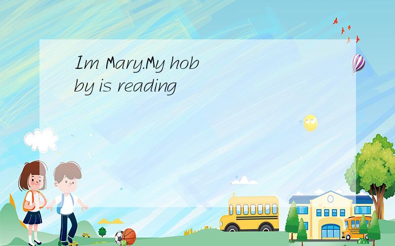 Im Mary.My hobby is reading