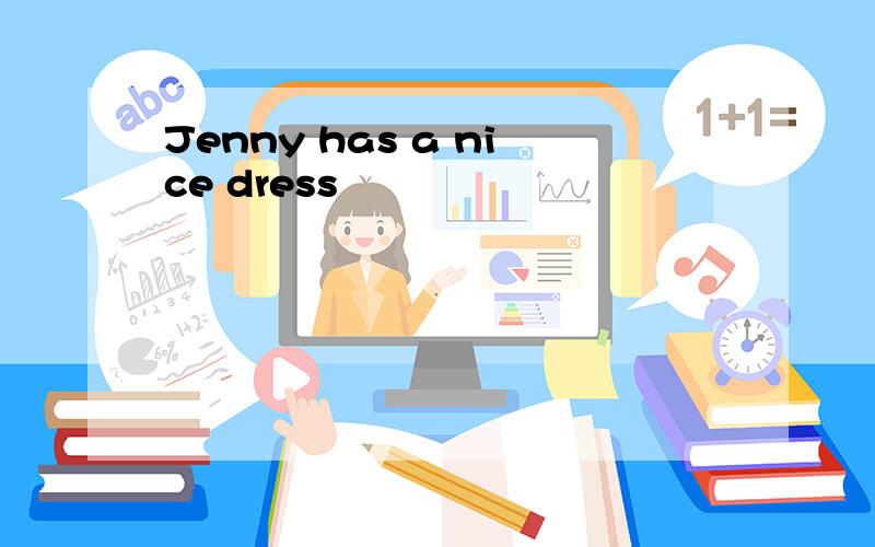 Jenny has a nice dress