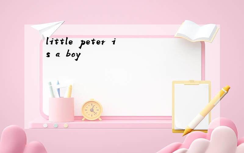little peter is a boy