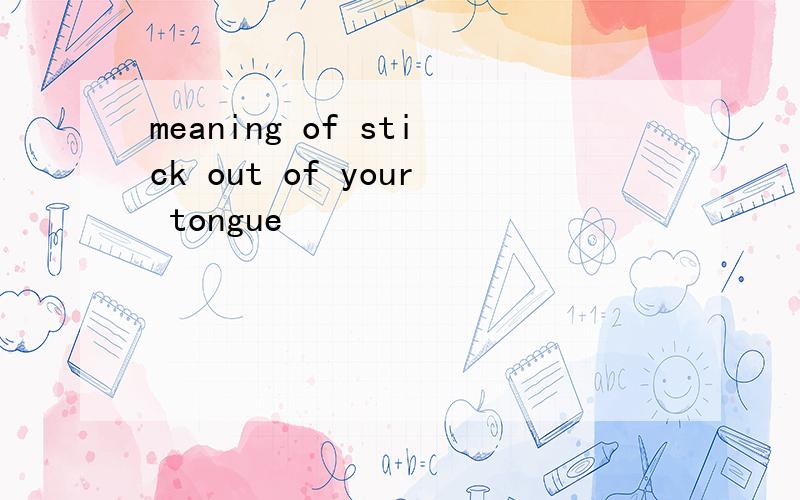 meaning of stick out of your tongue