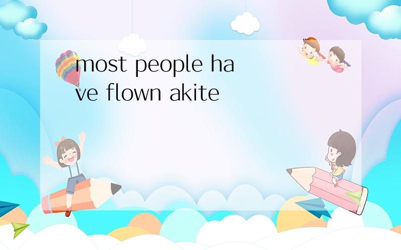 most people have flown akite