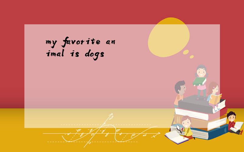 my favorite animal is dogs