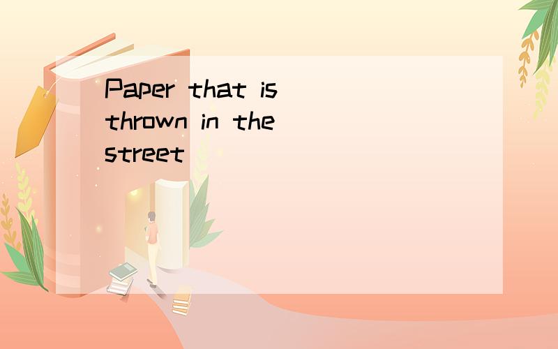 Paper that is thrown in the street