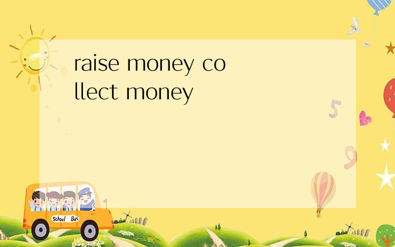 raise money collect money