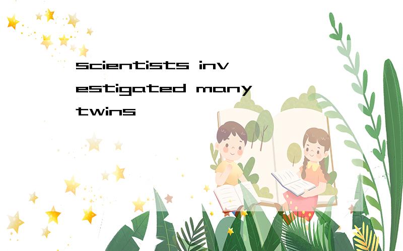 scientists investigated manytwins