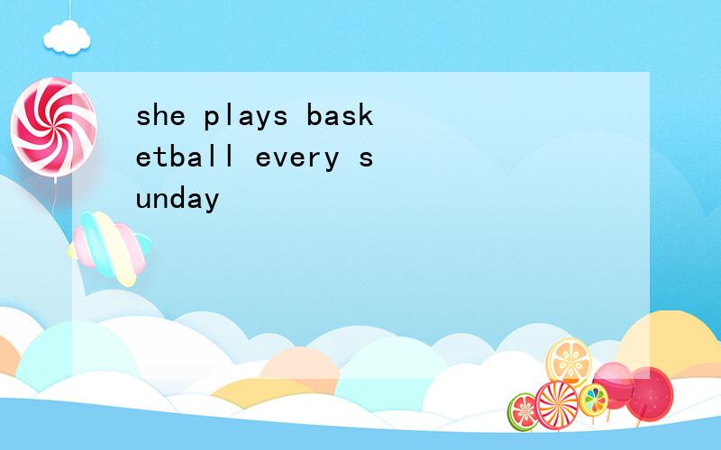 she plays basketball every sunday
