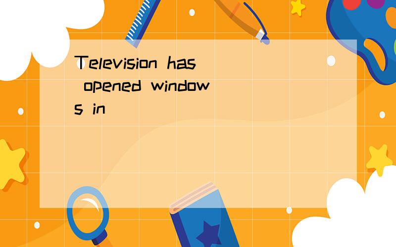 Television has opened windows in