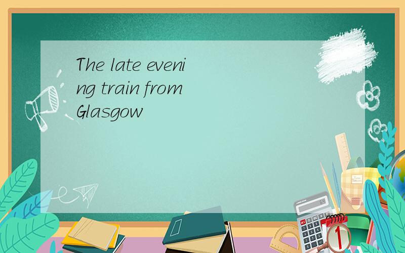 The late evening train from Glasgow