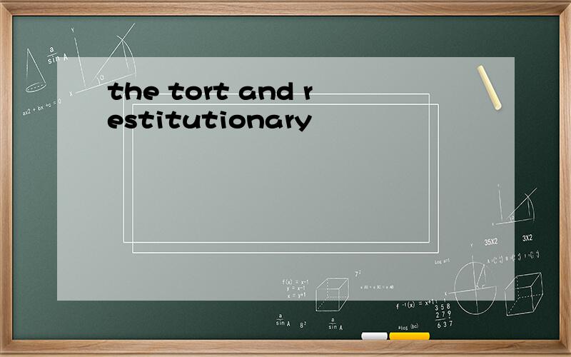 the tort and restitutionary