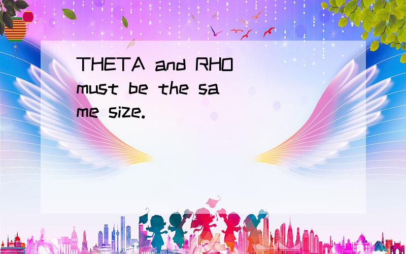 THETA and RHO must be the same size.