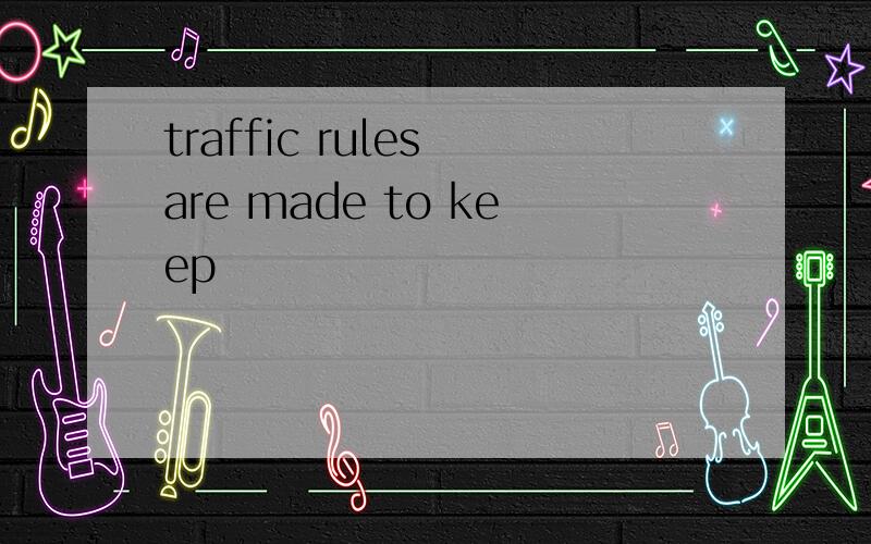 traffic rules are made to keep