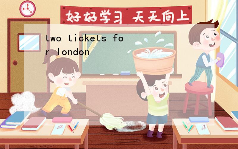 two tickets for london