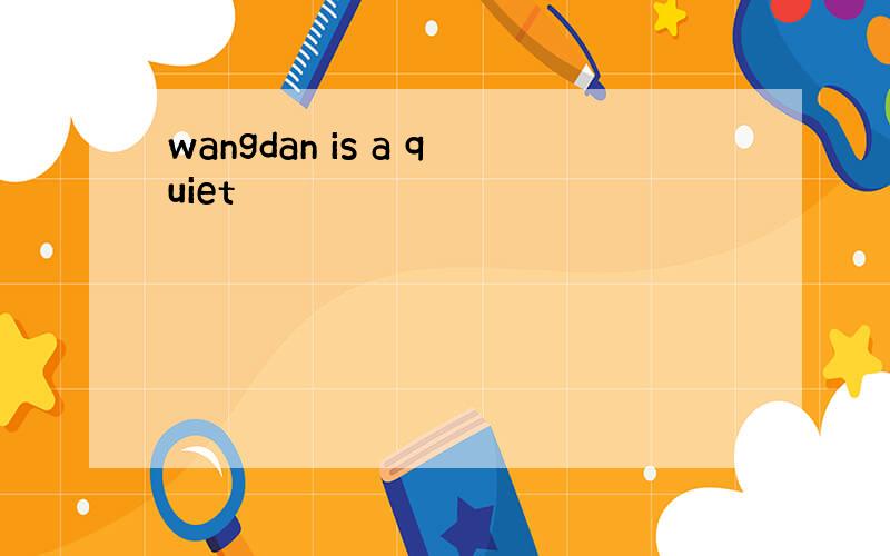 wangdan is a quiet