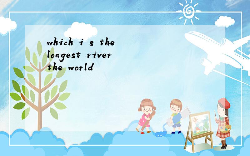 which i s the longest river the world