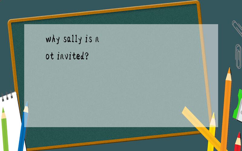 why sally is not invited?