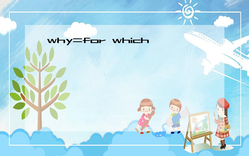 why=for which