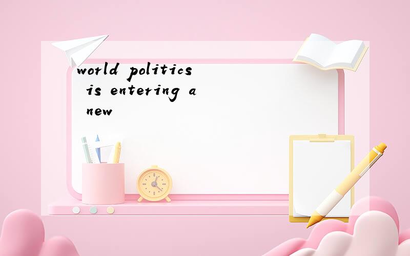 world politics is entering a new