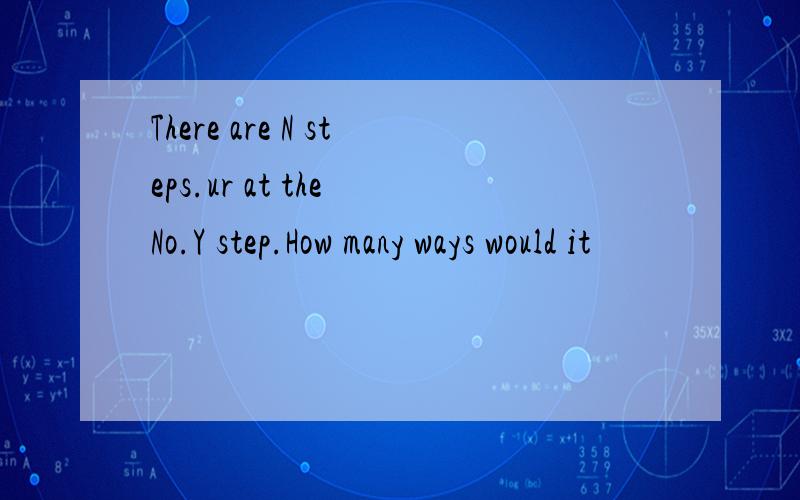 There are N steps.ur at the No.Y step.How many ways would it