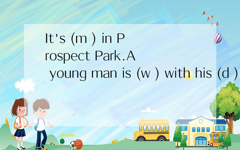 It's (m ) in Prospect Park.A young man is (w ) with his (d )