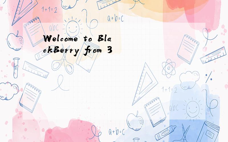 Welcome to BlackBerry from 3
