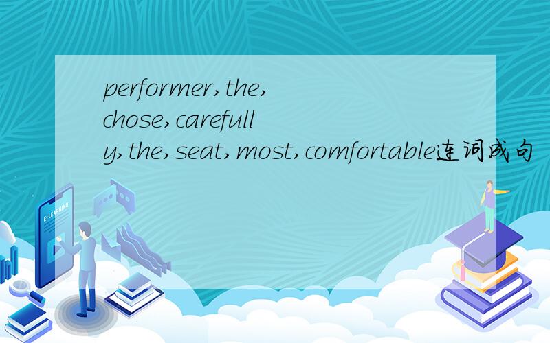 performer,the,chose,carefully,the,seat,most,comfortable连词成句