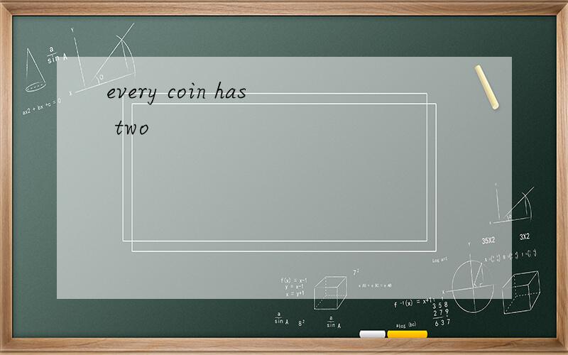 every coin has two