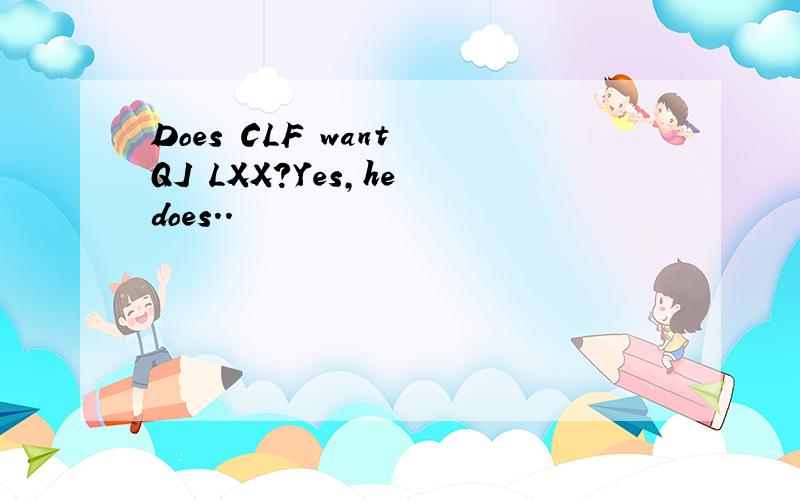 Does CLF want QJ LXX?Yes,he does..