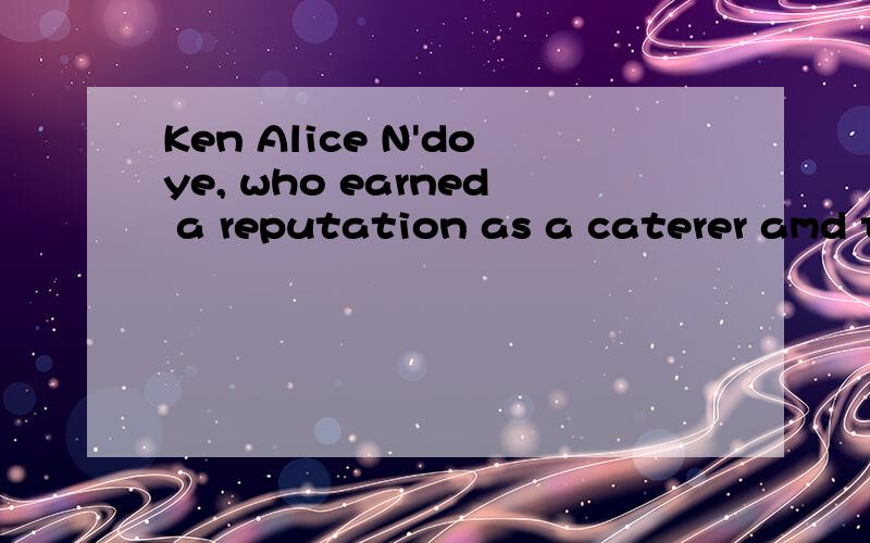 Ken Alice N'doye, who earned a reputation as a caterer amd t