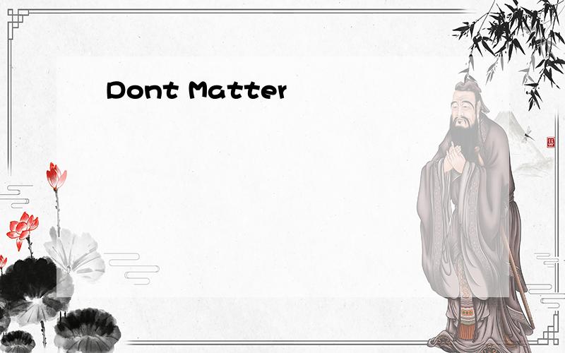 Dont Matter