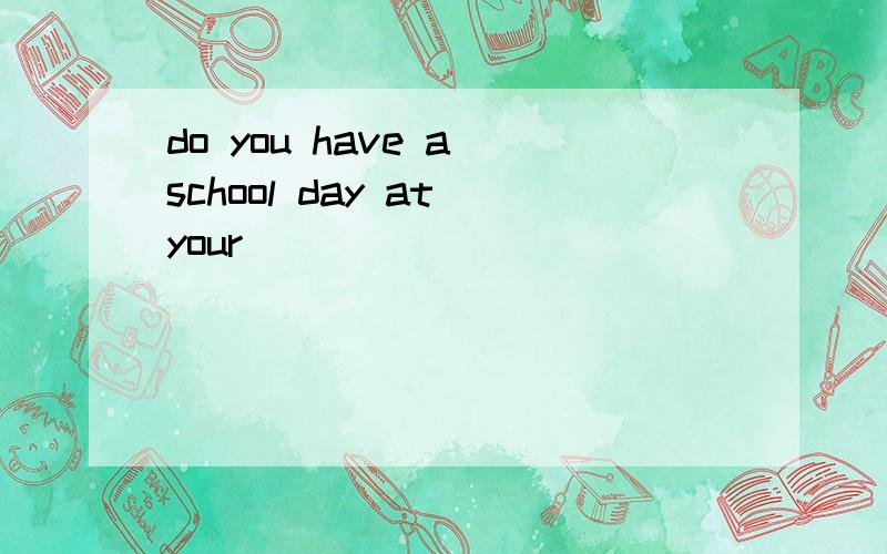 do you have a school day at your