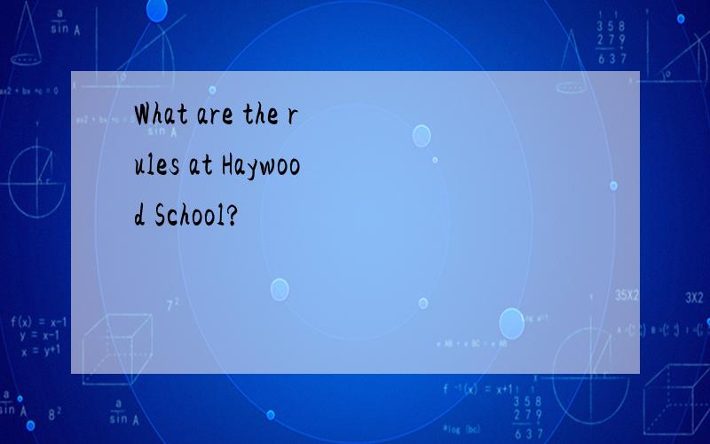What are the rules at Haywood School?