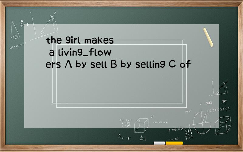 the girl makes a living_flowers A by sell B by selling C of