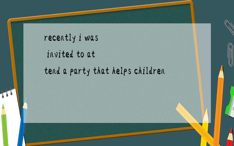 recently i was invited to attend a party that helps children