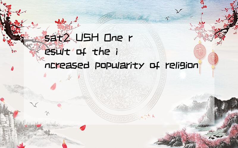 sat2 USH One result of the increased popularity of religion