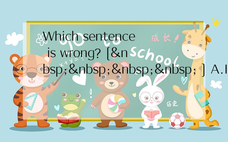 Which sentence is wrong? [     ] A.I fel