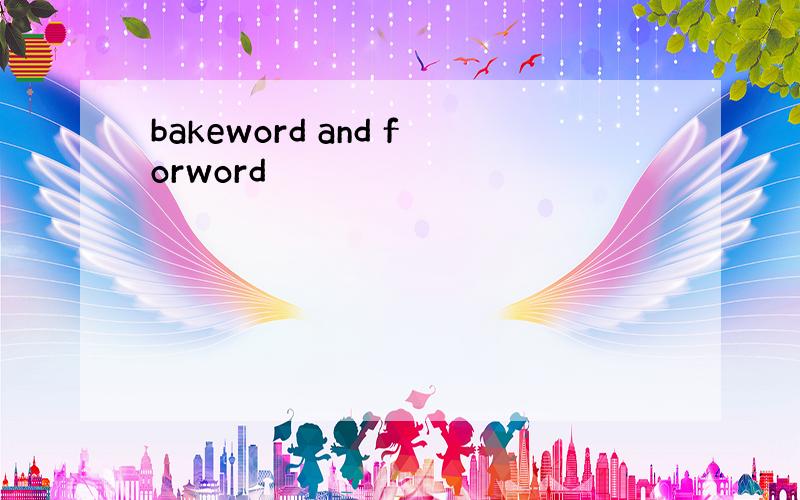 bakeword and forword