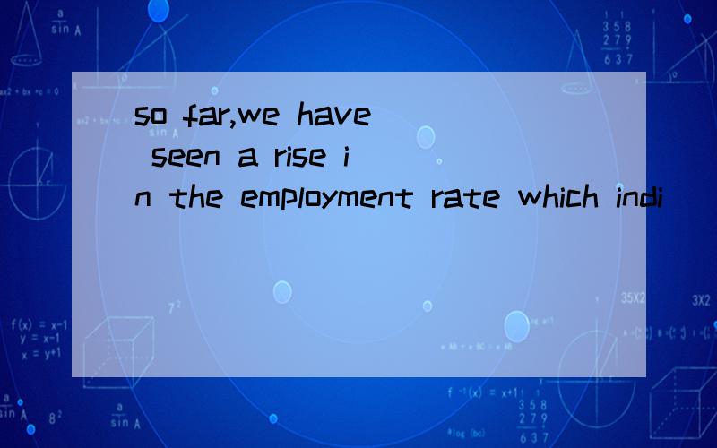 so far,we have seen a rise in the employment rate which indi