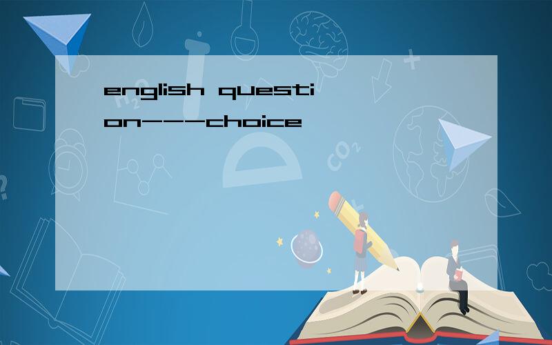 english question---choice