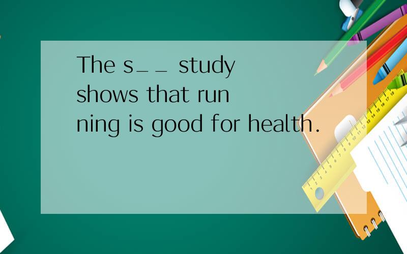 The s__ study shows that running is good for health.