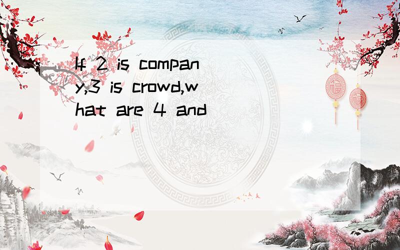 If 2 is company,3 is crowd,what are 4 and