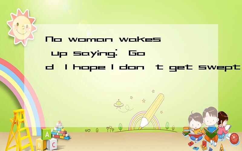 No woman wakes up saying: