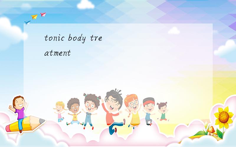 tonic body treatment