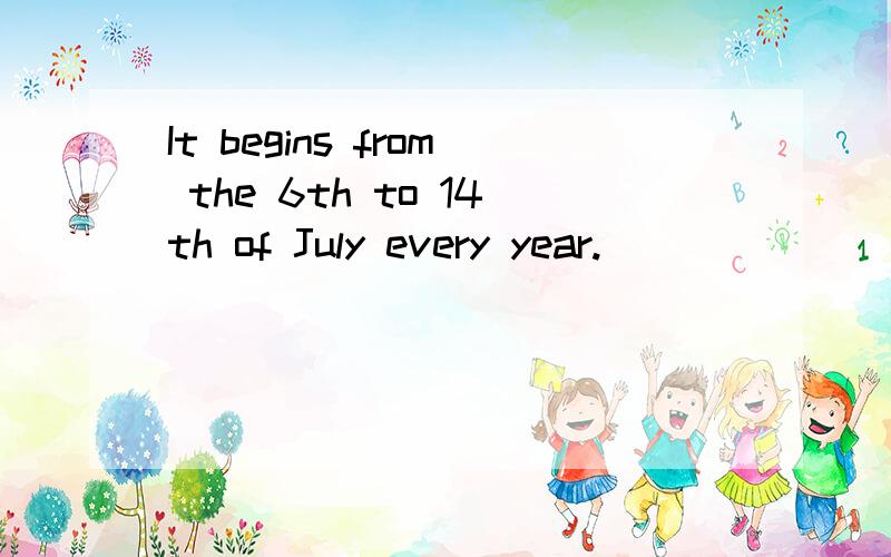It begins from the 6th to 14th of July every year.
