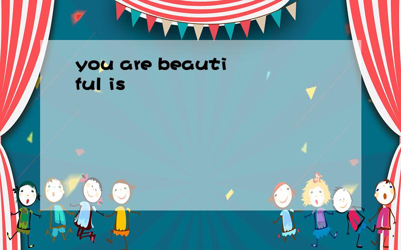 you are beautiful is